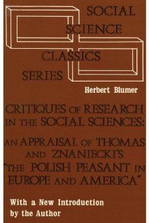 Critiques of Research in the Social Sciences: An Appraisal of Thomas and Znaniecki's The Polish Peasant in Europe and America (Social Science Classics): Herbert Blumer: 9780878556946: Books