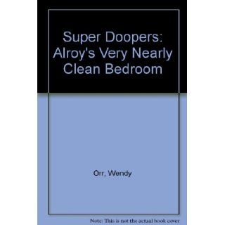 Super Doopers: Alroy's Very Nearly Clean Bedroom (9780582380974): Wendy Orr, Bettina Guthridge: Books