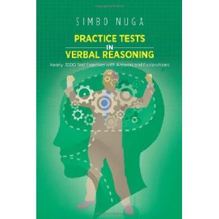 PRACTICE TESTS IN VERBAL REASONING: Nearly 3000 Test Exercises with Answers and Explanations: Simbo Nuga: 9781466973305: Books