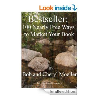 Bestseller: 100 Nearly Free Ways to Market Your Book   Kindle edition by Bob Moeller, Cheryl Moeller, Terry Windquist. Reference Kindle eBooks @ .