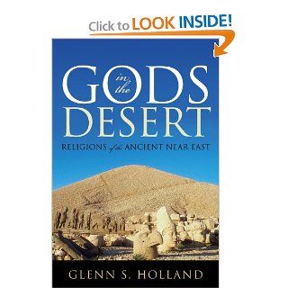 Gods in the Desert Religions of the Ancient Near East Glenn S. Holland 9780742562264 Books