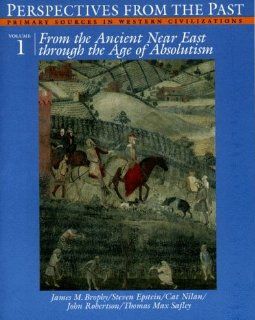 Perspectives from the Past: Primary Sources in Western Civilizations : From the Ancient Near East Through the Age of Absolutism (9780393958768): James M. Brophy: Books