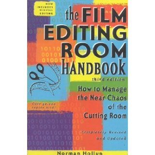 The Film Editing Room Handbook, Third Edition: How to Manage the Near Chaos of the Cutting Room: Norman Hollyn: 9781580650069: Books