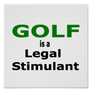 Golf is a Legal Stimulant Poster