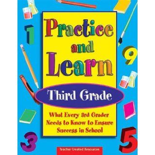 Practice & Learn: Third Grade   What Every 3rd Grader Needs to Know to Ensure Success in School: Dona H. Rice: 9781576907207: Books