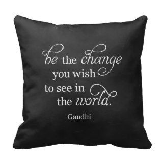 Inspirational Gandhi Quote: Be the change.Throw Pillow