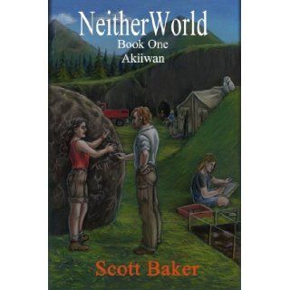Neitherworld Book One Akiiwan: Scott Baker: 9781430312536: Books