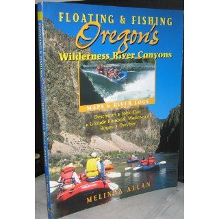 Floating & Fishing Oregon's Wilderness River Canyons: Melinda Allan: 9781571883216: Books