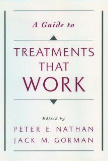A Guide to Treatments That Work (9780195102277): Peter E. Nathan, Jack M. Gorman: Books