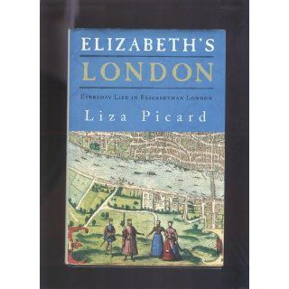Elizabeth's London: Everyday Life in Elizabethan London: Liza Picard: 9780312325657: Books