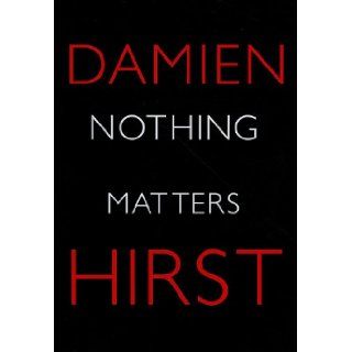 Nothing Matters: Damien Hirst: 9781906967192: Books