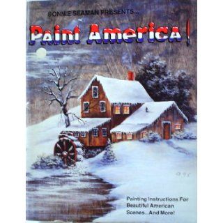 Bonnie Seaman presents   paint America!: Painting instructions for beautiful American scenes   and more!: Bonnie Seaman: Books