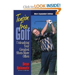 Tension Free Golf: Unleashing Your Greatest Shots More Often: Dean Reinmuth, Bob Toski: Books