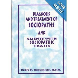 Diagnosis and Treatment of Sociopaths and Clients with Sociopathic Traits (Best Practices for Therapy) Debra Benveniste 9781572240476 Books