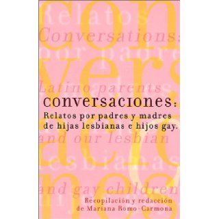 Conversaciones: Relatos por padres y madres de hijas lesbianas y hijos gay: Mariana Romo Carmona: 9781573441261: Books