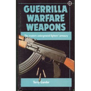 Guerilla Warfare Weapons: The Modern Underground Fighters Armoury: Terry Gander: Books