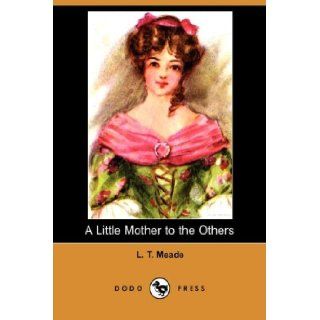 A Little Mother to the Others (Dodo Press) L. T. Meade 9781406556988 Books