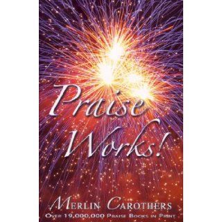 Praise Works (9780943026060): Merlin R. Carothers: Books