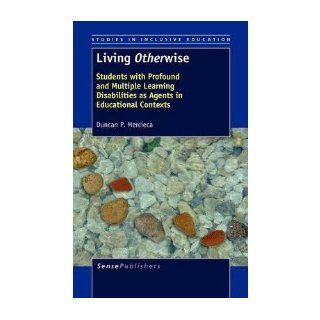 Living Otherwise: Students with Profound and Multiple Learning Disabilities as Agents in Educational Contexts (Hardback)   Common: By (author) Duncan P. Mercieca: 0884988882090: Books