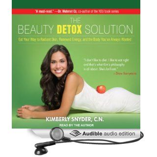 The Beauty Detox Solution: Eat Your Way to Radiant Skin, Renewed Energy, and the Body You've Always Wanted (Audible Audio Edition): Kimberly Snyder: Books