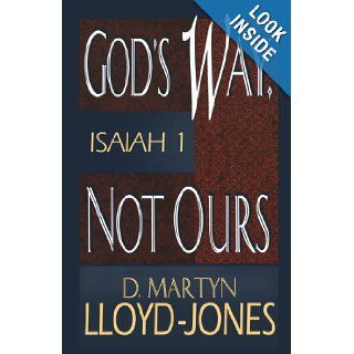 God's Way, Not Ours: Isaiah 1: D. Martyn Lloyd Jones: 9780801059957: Books