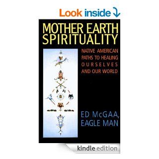 Mother Earth Spirituality Native American Paths to Healing Ourselves (Religion and Spirituality) eBook Ed Mcgaa, Marie N. Buchfink Kindle Store