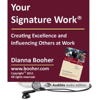 Your Signature Work: Creating Excellence and Influencing Others at Work (Audible Audio Edition): Dianna Booher, Wayne Shepherd: Books