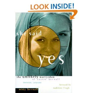 She Said Yes: The Unlikely Martyrdom Of Cassie Bernall: Misty Bernall, Madeleine l'Engle: 9780874869873: Books