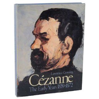 Cezanne: The Early Years, 1859 1872: Lawrence Gowing, Mary Anne Stevens, Gotz Adriani: 9780810910485: Books