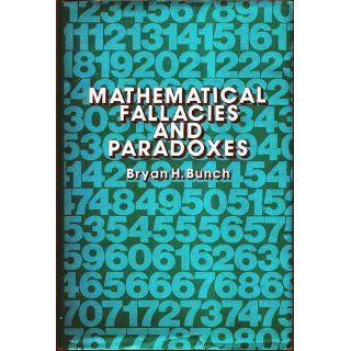 Mathematical Fallacies and Paradoxes: Bryan H. Bunch: 9780442249052: Books