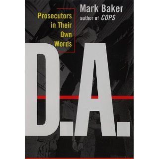 D.A.: Prosecutors in Their Own Words: Mark Baker: Books