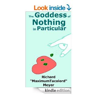 The Goddess of Nothing in Particular eBook: Richard Meyer: Kindle Store