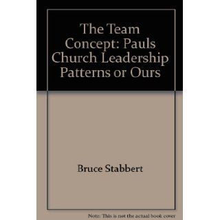 The Team Concept Paul's Church Leadership Patterns Or Ours? Bruce Stabbert Books