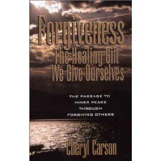 Forgiveness: The Healing Gift We Give Ourselves: Cheryl Carson: 9780965515009: Books