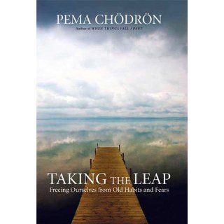 Taking the Leap: Freeing Ourselves from Old Habits and Fears: Pema Chdrn: 9781590306345: Books