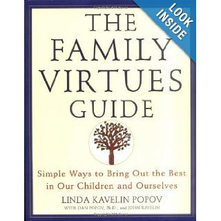 The Family Virtues Guide Simple Ways to Bring Out the Best in Our Children and Ourselves Linda Kavelin Popov, Dan Popov, John Kavelin 9780452278103 Books