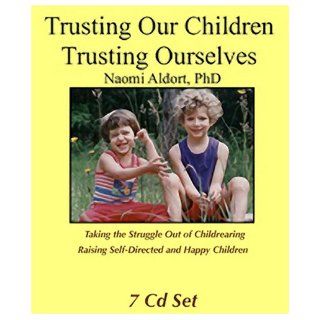 Trusting Our Children, Trusting Ourselves (7 CD set): Naomi Aldort: 9781887542357: Books