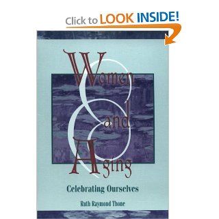 Women and Aging: Celebrating Ourselves (Haworth Women's Studies): Ellen Cole, Esther D Rothblum, Ruth R Thone: 9781560230052: Books