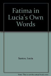 Fatima in Lucia's Own Words (9780911218336): Lucia Santos: Books