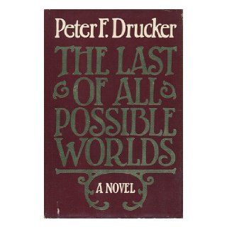 The Last of All Possible Worlds: Peter Ferdinand Drucker: 9780060149741: Books