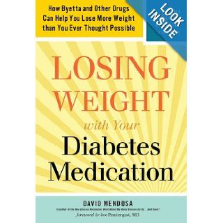 Losing Weight with Your Diabetes Medication: How Byetta and Other Drugs Can Help You Lose More Weight than You Ever Thought Possible (Marlowe Diabetes Library): David Mendosa, M.D. Joe Prendergast: 9781600940453: Books
