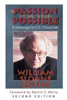 A Passion For The Possible, Second Edition (9780664228569): William Sloane Coffin: Books