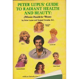 Peter Lupus' guide to radiant health and beauty Mission possible for women Peter Lupus 9780136618843 Books