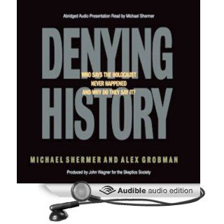 Denying History: Holocaust Denial, Pseudohistory, and How We Know What Happened in the Past (Audible Audio Edition): Michael Brant Shermer: Books