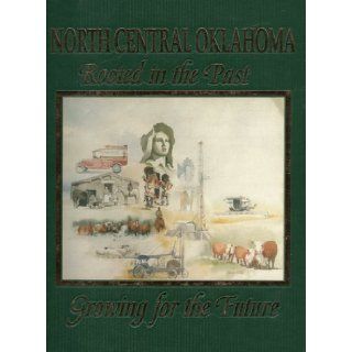North Central Oklahoma Rooted in the Past  Growing for the Future (2 Volume Set) Books