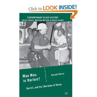 Mau Mau in Harlem?: The U.S. and the Liberation of Kenya (Contemporary Black History): Gerald Horne: 9780230615632: Books