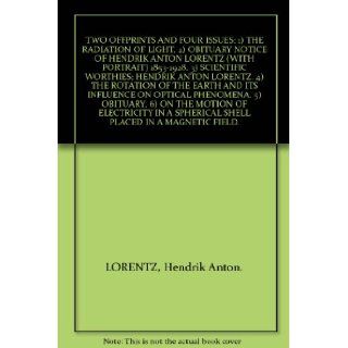 ONE OFFPRINT AND FOUR ISSUES: 1) THE RADIATION OF LIGHT. 2) OBITUARY NOTICE OF HENDRIK ANTON LORENTZ (WITH PORTRAIT) 1853 1928 (Proceedings of the Royal Society). 3) SCIENTIFIC WORTHIES: HENDRIK ANTON LORENTZ (Nature). 4) THE ROTATION OF THE EARTH AND ITS 