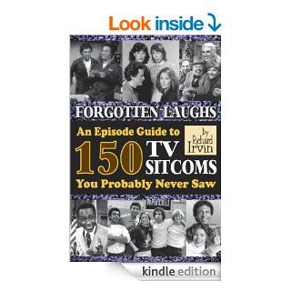 FORGOTTEN LAUGHS: AN EPISODE GUIDE TO 150 TV SITCOMS YOU PROBABLY NEVER SAW   Kindle edition by Richard Irvin. Humor & Entertainment Kindle eBooks @ .