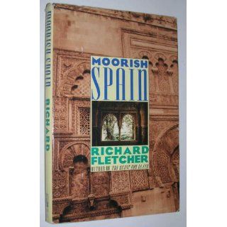 Moorish Spain: Richard A. Fletcher: 9780805023954: Books