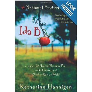 Ida B: . . . and Her Plans to Maximize Fun, Avoid Disaster, and (Possibly) Save the World: Katherine Hannigan: 9780439837156: Books